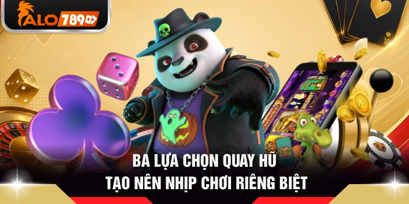 Ba lựa chọn quay hũ tạo nên nhịp chơi riêng biệt 