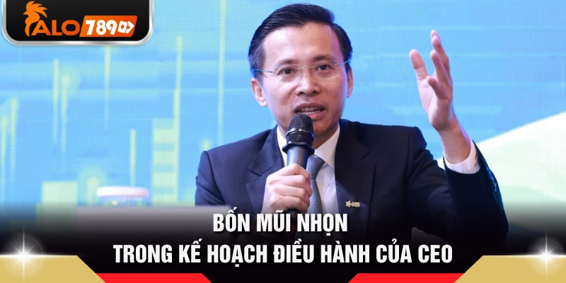 Bốn mũi nhọn trong kế hoạch điều hành của CEO