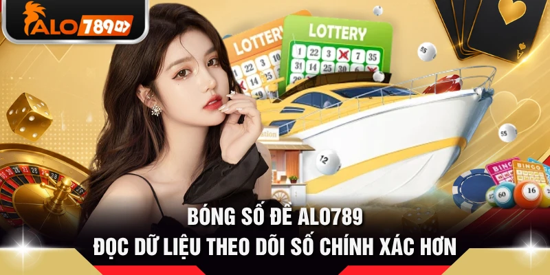 Bóng Số Đề ALO789 - Đọc Dữ Liệu Theo Dõi Số Chính Xác Hơn 