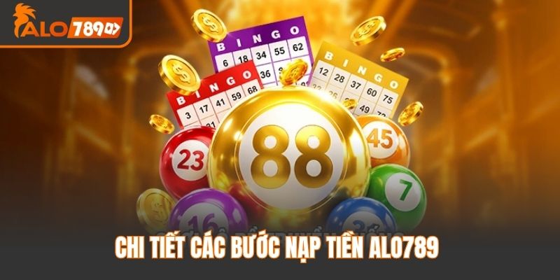 Chi Tiết Các Bước Nạp Tiền Alo789