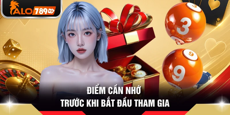 Điểm cần nhớ trước khi bắt đầu tham gia