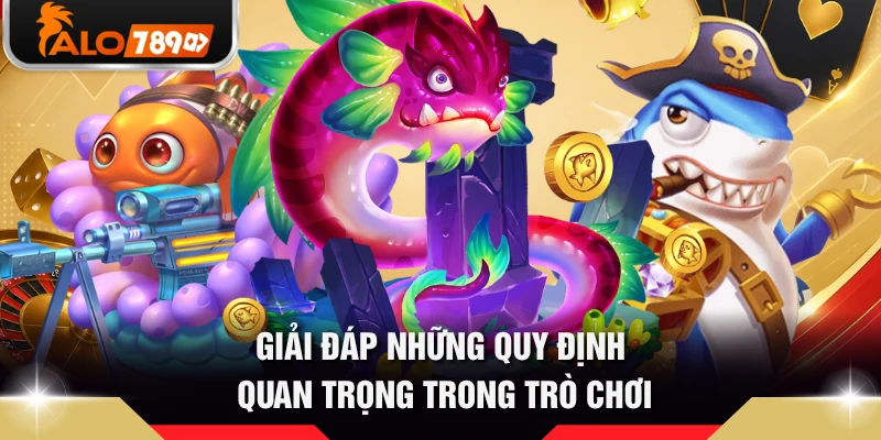 Giải đáp những quy định quan trọng trong trò chơi