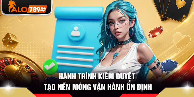 Hành trình kiểm duyệt tạo nền móng vận hành ổn định
