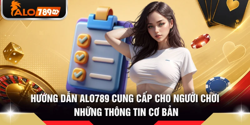 Hướng dẫn ALO789 cung cấp cho người chơi những thông tin cơ bản