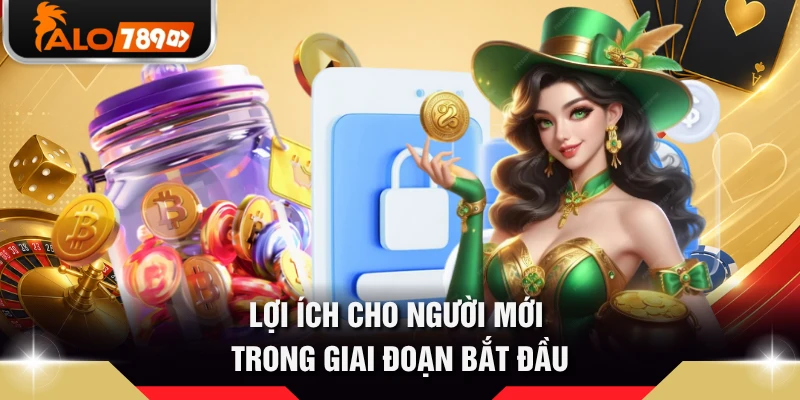 Lợi ích cho người mới trong giai đoạn bắt đầu