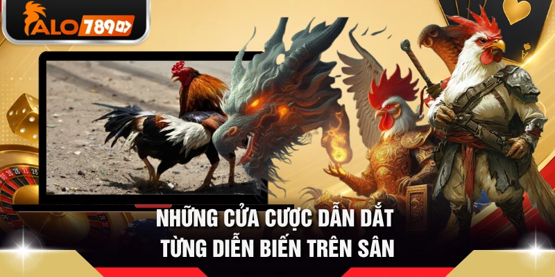 Những cửa cược dẫn dắt từng diễn biến trên sân 