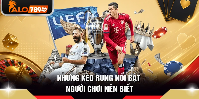 Những kèo rung nổi bật người chơi nên biết