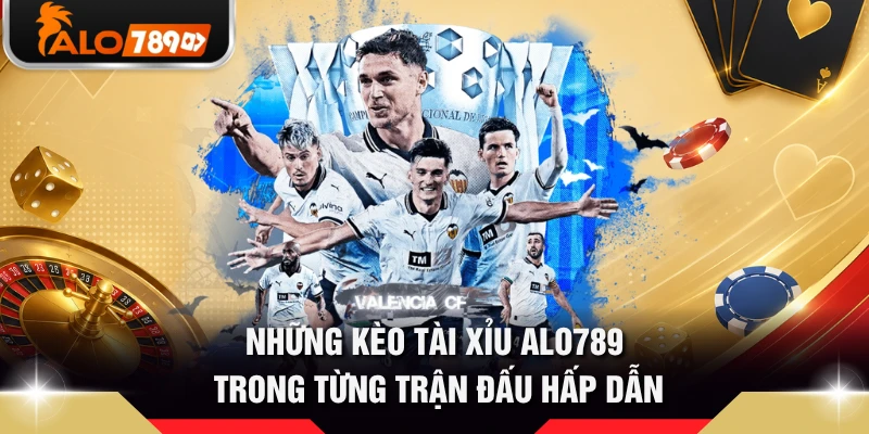 Những kèo tài xỉu ALO789 trong từng trận đấu hấp dẫn