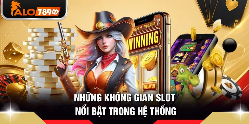 Những không gian slot nổi bật trong hệ thống 