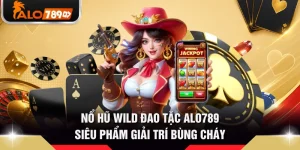 Nổ Hũ Wild Đao Tặc ALO789 - Siêu Phẩm Giải Trí Bùng Cháy