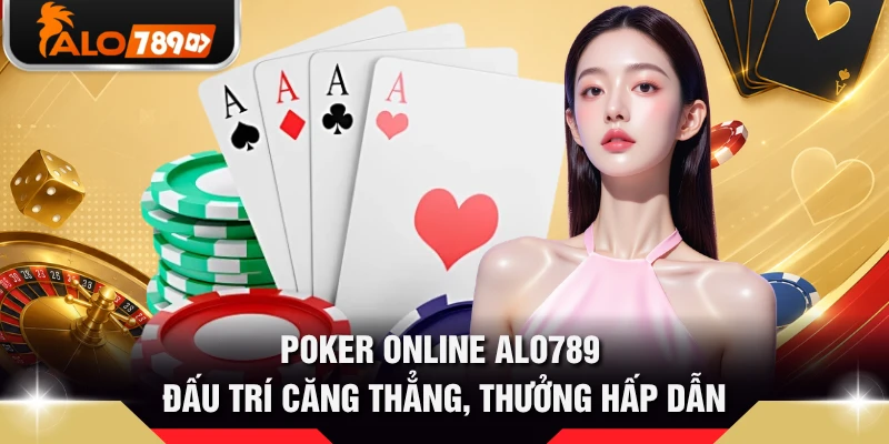 Poker Online ALO789 - Đấu Trí Căng Thẳng, Thưởng Hấp Dẫn