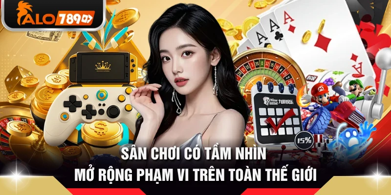 Sân chơi có tầm nhìn mở rộng phạm vi trên toàn thế giới