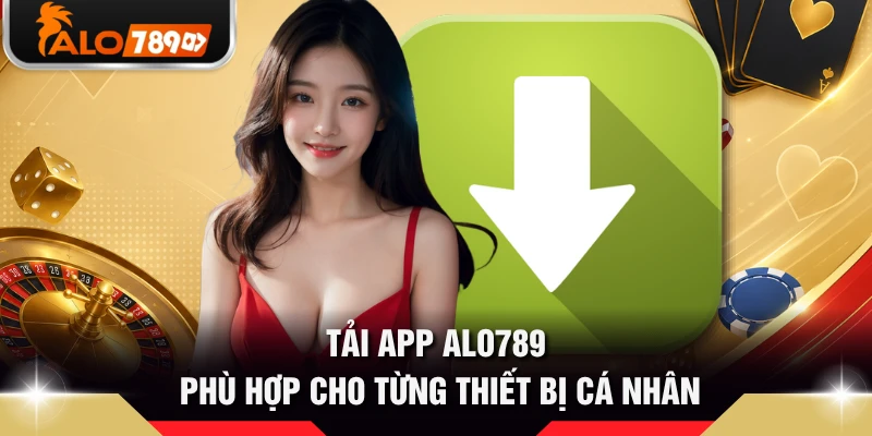 Tải app ALO789 phù hợp cho từng thiết bị cá nhân