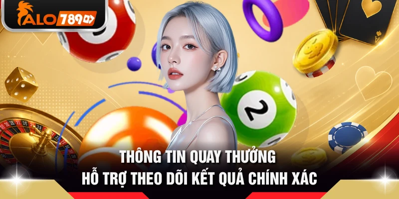 Thông tin quay thưởng hỗ trợ theo dõi kết quả chính xác