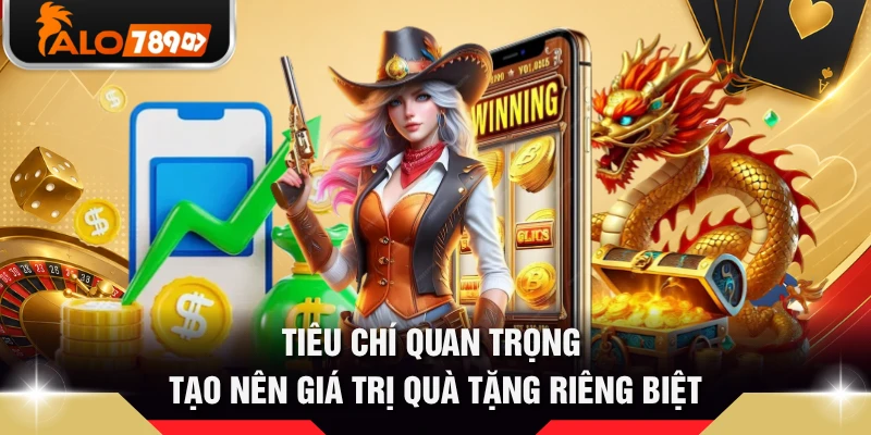 Tiêu chí quan trọng tạo nên giá trị quà tặng riêng biệt