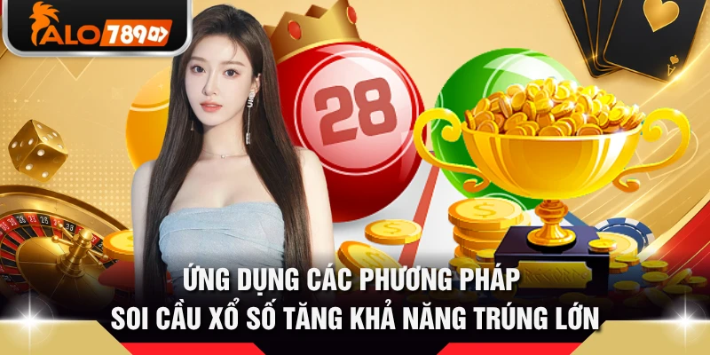 Ứng dụng các phương pháp soi cầu xổ số tăng khả năng trúng lớn